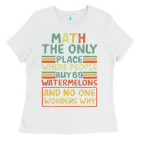 White Math The Only Place Where People Buy 69 Watermelons Ladies Tee - Bettercallsaul