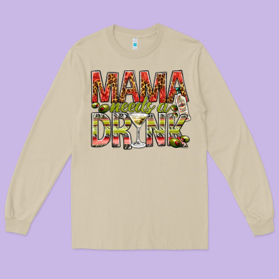 Mama Needs A Drink Mother's Day Long Sleeve Tee Designed By Howdyjamesfarm