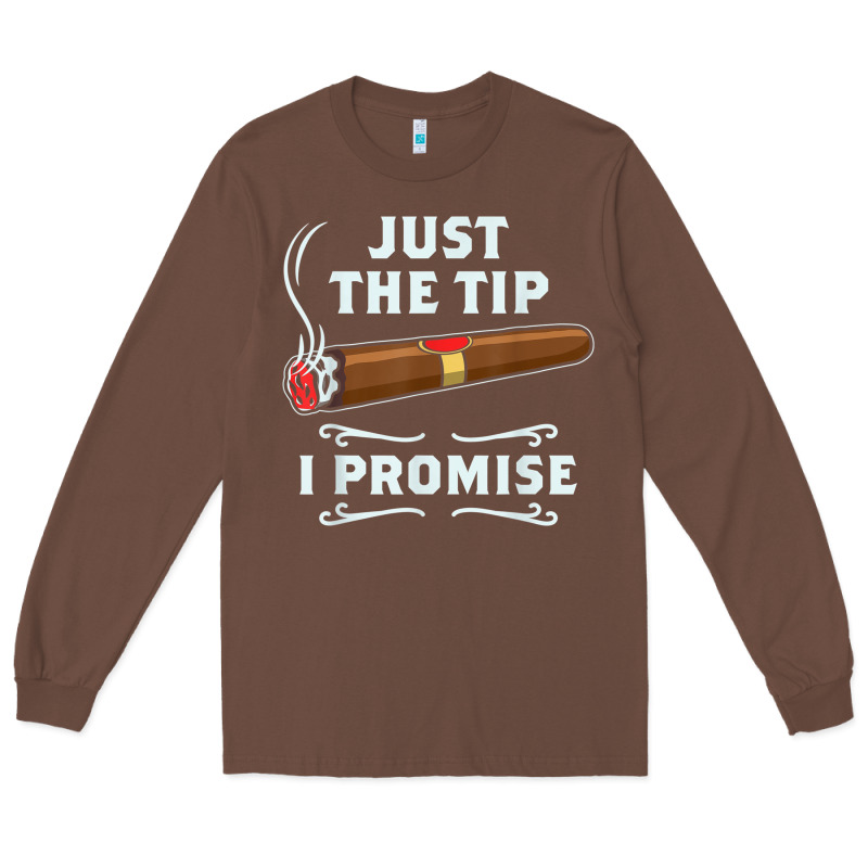 Just The Tip Cigar Smoker Gift Funny Cigar Smoking Long Sleeve Tee by trangStudio | Teevron