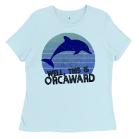 Baby Blue Well This Is Orcaward Ladies Tee - Bettercallsaul