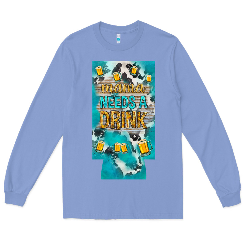 Mama Needs A Drink Slim Can Cooler Mother's Day Long Sleeve Tee by HowdyJamesFarm | Teevron