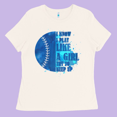 I Know I Play Like A Girl Try To Keep Up Softball Ladies Tee Designed By Bettercallsaul