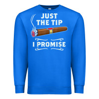 True Royal Just The Tip Cigar Smoker Gift Funny Cigar Smoking Premium Sweatshirt - trangStudio