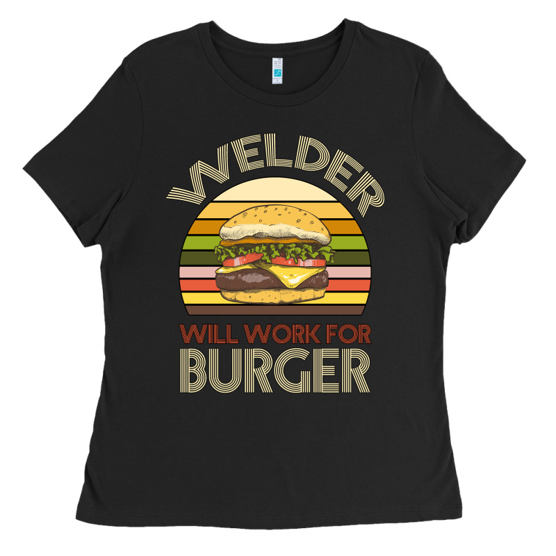 Welder Wıll Work For Burger Ladies Tee by Bettercallsaul | Teevron