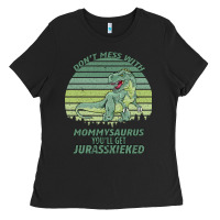 Black Don t Mess With Mamasaurus You ll Get Jurasskicked Ladies Tee - Bettercallsaul