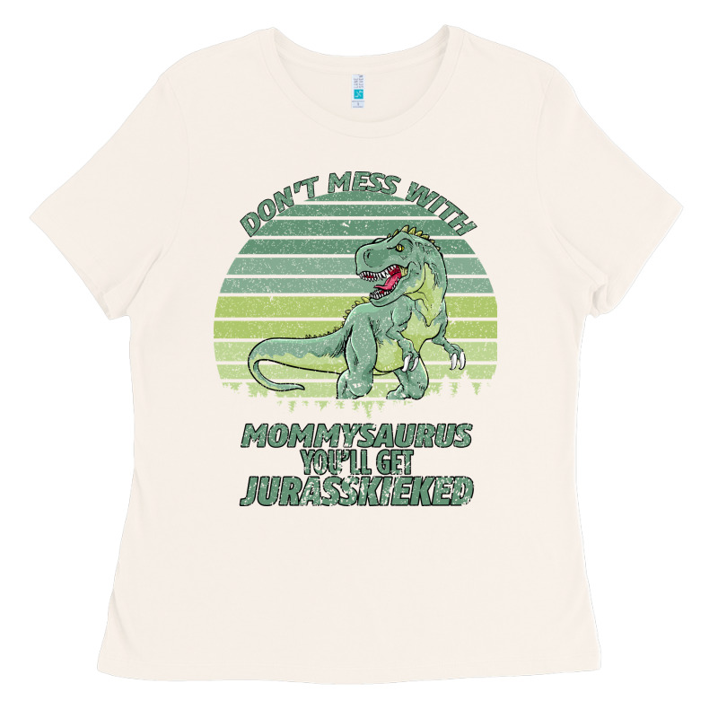 Don T Mess With Mamasaurus You Ll Get Jurasskicked Ladies Tee by Bettercallsaul | Teevron