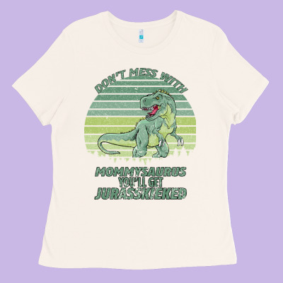 Don T Mess With Mamasaurus You Ll Get Jurasskicked Ladies Tee Designed By Bettercallsaul