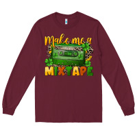 Burgundy Make me a mixtape St. Patrick's Day Long Sleeve Tee - CowGirlArtShop