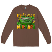 Chestnut Make me a mixtape St. Patrick's Day Long Sleeve Tee - CowGirlArtShop