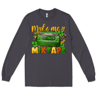 Smoke Make me a mixtape St. Patrick's Day Long Sleeve Tee - CowGirlArtShop