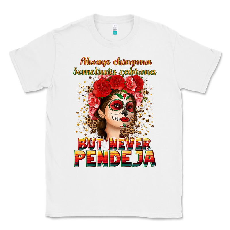 Always Chingona Sometimes Cabrona But Never Pendej Classic Tee by NancyCooperArtShop | Teevron