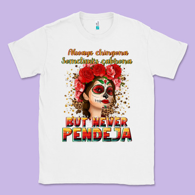 Always Chingona Sometimes Cabrona But Never Pendej Classic Tee Designed By Nancycooperartshop