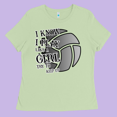 I Know I Play Like A Girl Try To Keep Up Volleyball Ladies Tee Designed By Bettercallsaul