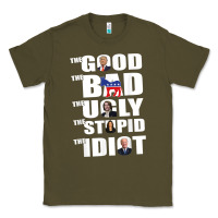 Army Green The Good The Bad The Ugly The Stupid The Idiot Politics TShirt Classic Tee - minhPixels