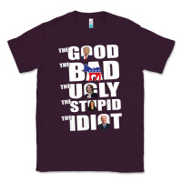 Plum The Good The Bad The Ugly The Stupid The Idiot Politics TShirt Classic Tee - minhPixels