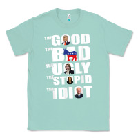 Seafoam The Good The Bad The Ugly The Stupid The Idiot Politics TShirt Classic Tee - minhPixels