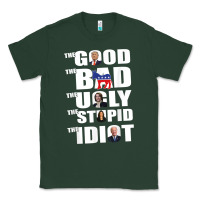 Sports Green The Good The Bad The Ugly The Stupid The Idiot Politics TShirt Classic Tee - minhPixels