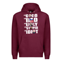 Burgundy The Good The Bad The Ugly The Stupid The Idiot Politics TShirt Premium Hoodie - minhPixels