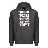 Charcoal Heather The Good The Bad The Ugly The Stupid The Idiot Politics TShirt Premium Hoodie - minhPixels
