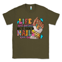 Army Green Life isn't perfect but your nails can be Classic Tee - RanaPortraitStore