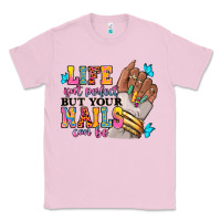 Bubblegum Pink Life isn't perfect but your nails can be Classic Tee - RanaPortraitStore