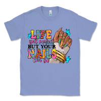Colony Blue Life isn't perfect but your nails can be Classic Tee - RanaPortraitStore