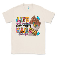 Natural Life isn't perfect but your nails can be Classic Tee - RanaPortraitStore