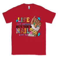 Red Life isn't perfect but your nails can be Classic Tee - RanaPortraitStore