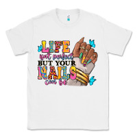 White Life isn't perfect but your nails can be Classic Tee - RanaPortraitStore