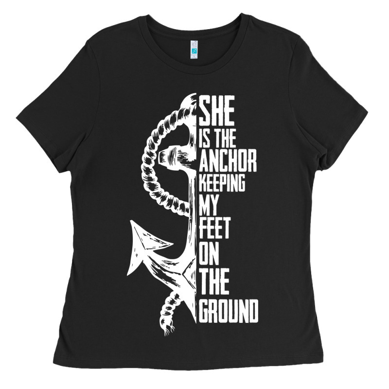 She Is The Anchor Keeping My Feet On The Ground Ladies Tee by Bettercallsaul | Teevron