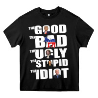 The Good The Bad The Ugly The Stupid The Idiot Politics Tshirt Heavy Core Tee | Teevron