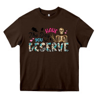 Chocolate Brown have the day you deserve Heavy Core Tee - Artiststas