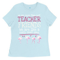 Baby Blue We Are More Than Just Teacher Friends We Are Like A Really Small Gang Ladies Tee - Bettercallsaul