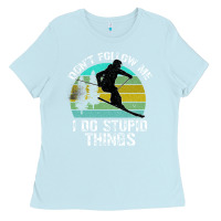 Baby Blue Don t Follow Me I Do Stupid Things Ladies Tee - Bettercallsaul