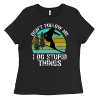 Black Don t Follow Me I Do Stupid Things Ladies Tee - Bettercallsaul