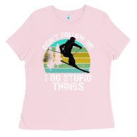 Bubblegum Pink Don t Follow Me I Do Stupid Things Ladies Tee - Bettercallsaul