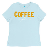 Baby Blue Coffee Completes Me Ladies Tee - Bettercallsaul