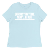 Baby Blue Underestimate Me That ll be Fun Ladies Tee - Bettercallsaul