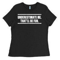 Underestimate Me That Ll Be Fun Ladies Tee | Teevron