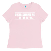 Bubblegum Pink Underestimate Me That ll be Fun Ladies Tee - Bettercallsaul
