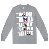 Heather Grey The Good The Bad The Ugly The Stupid The Idiot Politics TShirt Long Sleeve Tee - minhPixels