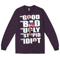 Plum The Good The Bad The Ugly The Stupid The Idiot Politics TShirt Long Sleeve Tee - minhPixels