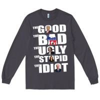 Smoke The Good The Bad The Ugly The Stupid The Idiot Politics TShirt Long Sleeve Tee - minhPixels