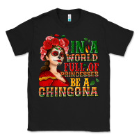 Black In a world full of princesses be a chingona Classic Tee - NancyCooperArtShop
