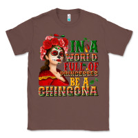 Chestnut In a world full of princesses be a chingona Classic Tee - NancyCooperArtShop