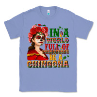 Colony Blue In a world full of princesses be a chingona Classic Tee - NancyCooperArtShop