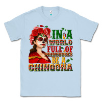 Dusty Blue In a world full of princesses be a chingona Classic Tee - NancyCooperArtShop