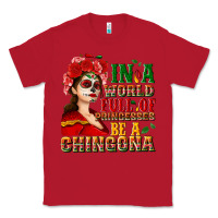 Red In a world full of princesses be a chingona Classic Tee - NancyCooperArtShop