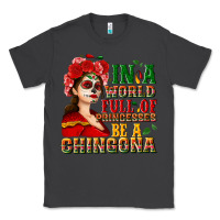 Smoke In a world full of princesses be a chingona Classic Tee - NancyCooperArtShop