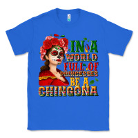 True Royal In a world full of princesses be a chingona Classic Tee - NancyCooperArtShop